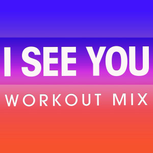 ดาวน์โหลดและฟังเพลง I See You (Extended Workout Mix) พร้อมเนื้อเพลงจาก Power Music Workout