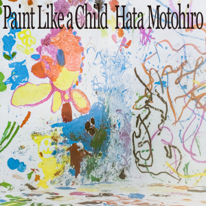 อัลบัม Paint Like a Child ศิลปิน Motohiro Hata