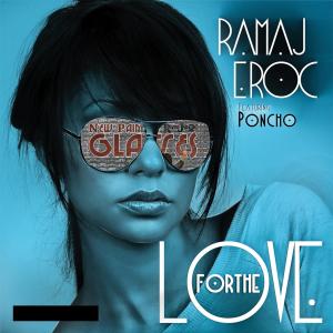 Dengarkan lagu For The Love(feat. Poncho) (For The Love|feat. Poncho|Explicit) nyanyian Ramaj Eroc dengan lirik