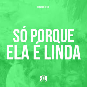 อัลบัม Só Porque Ela É Linda (Explicit) ศิลปิน DJ DS