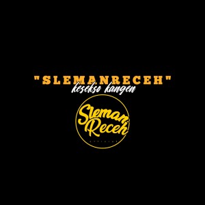 Dengarkan Kesekso Kangen lagu dari Sleman Receh dengan lirik