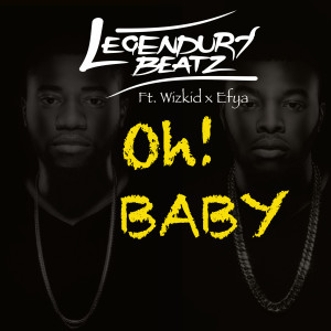 Oh Baby (feat. Wizkid & Efya) dari Legendury Beatz