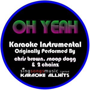 收聽Karaoke All Hits的Oh Yeah (Originally Performed By Chris Brown, Snoop Dogg & 2 Chainz) (Instrumental Version)歌詞歌曲