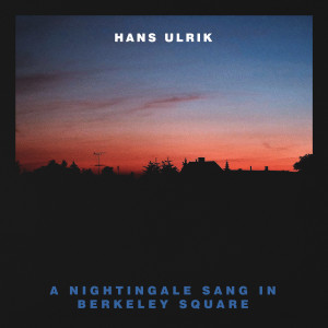 A Nightingale Sang In Berkeley Square dari Hans Ulrik
