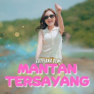 Listen to Mantan Tersayang song with lyrics from Lutfiana Dewi