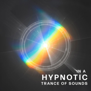 Album In a Hypnotic Trance of Sounds (Zen Harmony, Deep Meditation, Total Relaxation, Calm Mind) from Hypnosis Music Collection