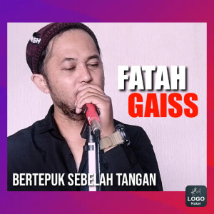 收听Fatah Gaiss的Bertepuk Sebelah Tangan歌词歌曲