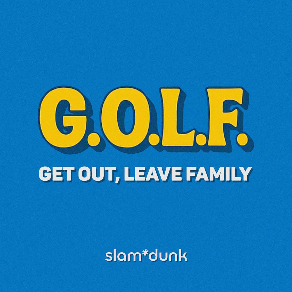 Get Out, Leave Family (G.O.L.F.)