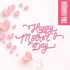 ดาวน์โหลดและฟังเพลง Happy Mother's Day พร้อมเนื้อเพลงจาก Tina Fabrique
