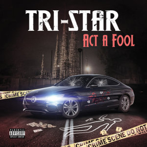 收聽Tri-Star的Act A Fool (Explicit)歌詞歌曲