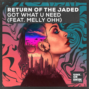 อัลบัม Got What U Need (feat. MELLY OHH) ศิลปิน Return Of The Jaded