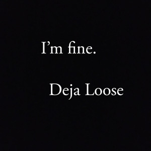 ดาวน์โหลดและฟังเพลง I’m Fine. พร้อมเนื้อเพลงจาก Deja Loose
