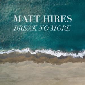 Matt Hires的專輯Break No More