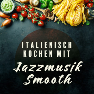 Italienisch kochen mit Jazzmusik Smooth (Instrumental, Jazzgitarre, Klavier, Musikalischer Hintergrund)
