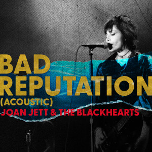 อัลบัม Bad Reputation (Acoustic) ศิลปิน Joan Jett & The Blackhearts