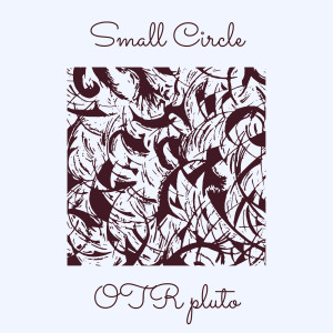Listen to Small Circle (Explicit) song with lyrics from OTR Pluto