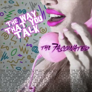 收聽The Fascinated的The Way That You Talk歌詞歌曲