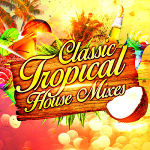 Tropical Deep House的專輯Classic Tropical House Mixes