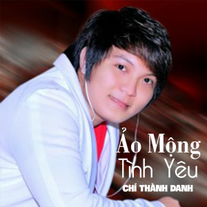 Album Ảo Mộng Tình Yêu #1 from Chí Thành Danh