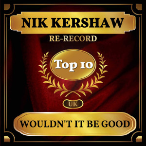 ดาวน์โหลดและฟังเพลง Wouldn't It Be Good (Rerecorded) (Re-Recorded) พร้อมเนื้อเพลงจาก Nik Kershaw
