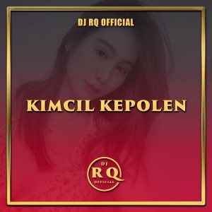 收聽Dj Rq Official的Kimcil Kepolen歌詞歌曲