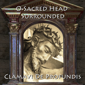 收聽Clamavi De Profundis的O Sacred Head Surrounded歌詞歌曲