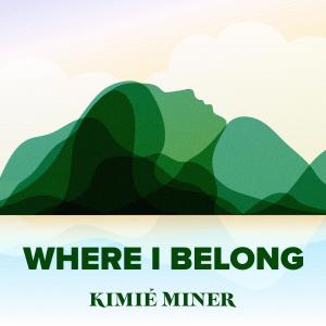 Kimie Miner的專輯Where I Belong