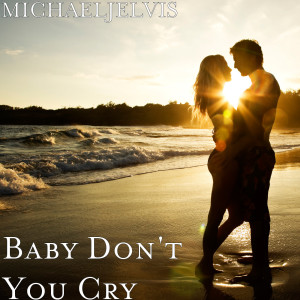 Listen to Baby Don't You Cry song with lyrics from MICHAELJELVIS