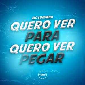 Dengarkan lagu Quero Ver Para Quero Ver Pegar (Explicit) nyanyian Mc Lukynha dengan lirik