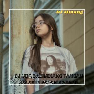 ดาวน์โหลดและฟังเพลง DJ UDA BABIMBIANG TANGAN GALAK DI PASANDIANGAN พร้อมเนื้อเพลงจาก DJ Minang