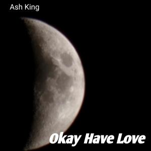 อัลบัม Okay Have Lovev (Explicit) ศิลปิน Ash King