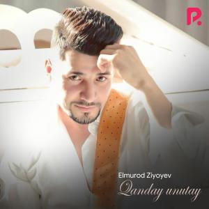 Listen to Qanday Unutay song with lyrics from Elmurod Ziyoyev