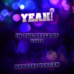 收聽Ameritz Audio Karaoke的Yeah! (In the Style of Usher) [Karaoke Version] (Karaoke Version)歌詞歌曲
