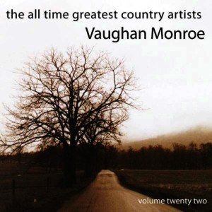 Vaughan Monroe的專輯The All Time Greatest Country Artists-Vaughan Monroe-Vol. 22