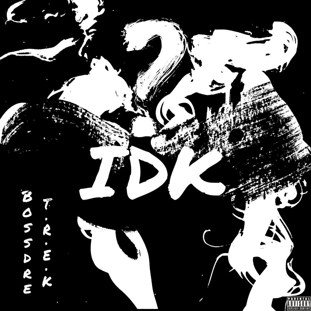 IDK(feat. T.R.E.K) (Explicit)