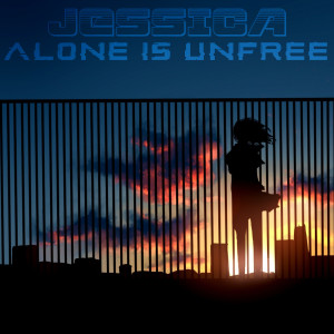 Listen to Alone Is Unfree song with lyrics from Jessica