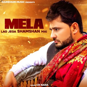 Listen to Mela Lag Jega Shamshan Mai song with lyrics from CK Nara