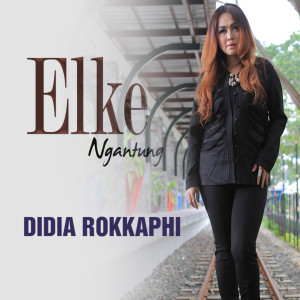 Dengarkan lagu Didia Rokkaphi nyanyian Elke Ngantung dengan lirik
