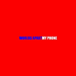 Worlds Apart的專輯My Phone (Explicit)