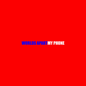 Album My Phone (Explicit) from Worlds Apart