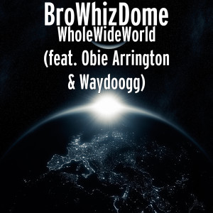 Dengarkan lagu WholeWideWorld nyanyian BroWhizDome dengan lirik