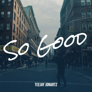 ดาวน์โหลดและฟังเพลง So Good พร้อมเนื้อเพลงจาก teejay jonartz