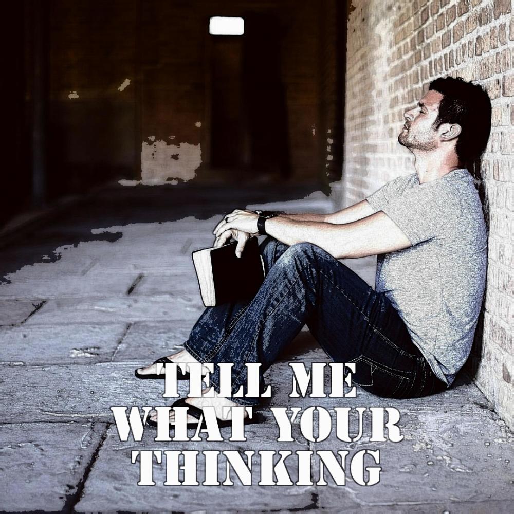 Tell Me What Your Thinking
