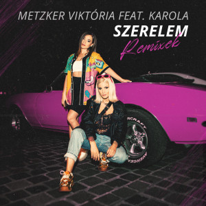 อัลบัม Szerelem Remixek (feat. Karola) ศิลปิน Metzker Viktória