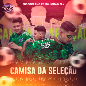 Listen to CAMISA DA SELEÇÃO (Explicit) song with lyrics from MC Coreano Zs