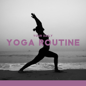 Your Daily Yoga Routine (Healing Music for Yoga, Discover Your Inner Power)