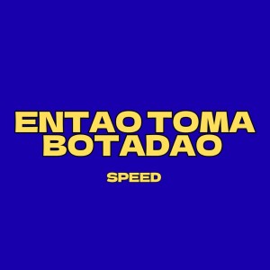 Album ENTAO TOMA BOTADAO SPEED (Explicit) from Dj Hb Smith