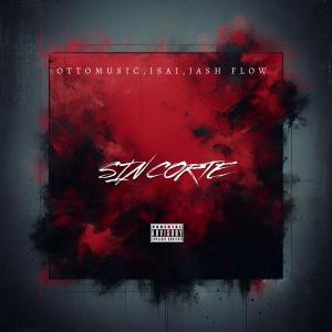 收聽OTTOMUSIC25的SINCORTE (feat. Isaí & Jash Flow) (Audio original)歌詞歌曲