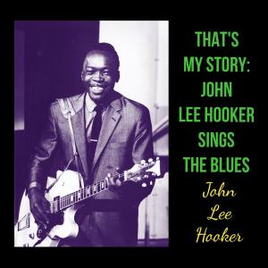Album That's My Story: John Lee Hooker Sings The Blues oleh John Lee Hooker