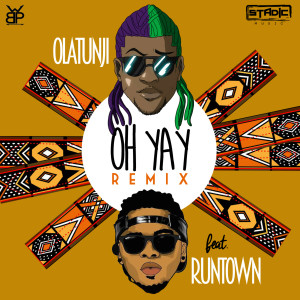 ดาวน์โหลดและฟังเพลง Oh Yay (feat. Runtown) [Remix] (Remix) พร้อมเนื้อเพลงจาก Olatunji